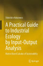 A Practical Guide to Industrial Ecology by Input-Output Analysis: Matrix-Based Calculus of Sustainability