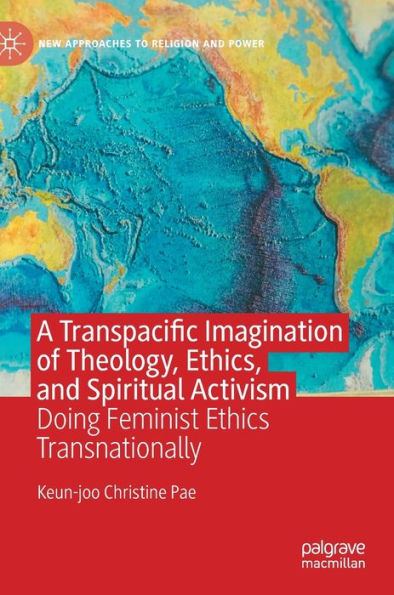 A Transpacific Imagination of Theology, Ethics, and Spiritual Activism: Doing Feminist Ethics Transnationally