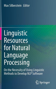 Title: Linguistic Resources for Natural Language Processing: On the Necessity of Using Linguistic Methods to Develop NLP Software, Author: Max Silberztein