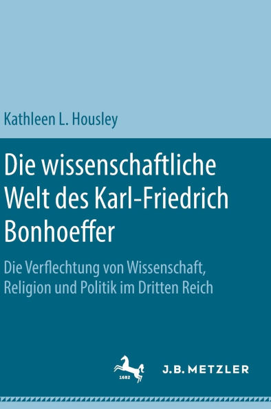 Die wissenschaftliche Welt des Karl-Friedrich Bonhoeffer: Die Verflechtung von Wissenschaft, Religion und Politik im Dritten Reich