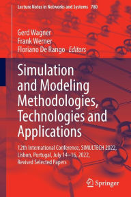 Title: Simulation and Modeling Methodologies, Technologies and Applications: 12th International Conference, SIMULTECH 2022, Lisbon, Portugal, July 14-16, 2022, Revised Selected Papers, Author: Gerd Wagner