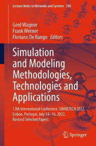 Title: Simulation and Modeling Methodologies, Technologies and Applications: 12th International Conference, SIMULTECH 2022, Lisbon, Portugal, July 14-16, 2022, Revised Selected Papers, Author: Gerd Wagner