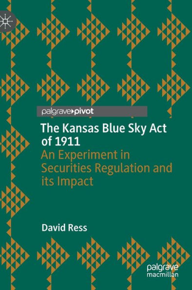 The Kansas Blue Sky Act of 1911: An Experiment Securities Regulation and its Impact