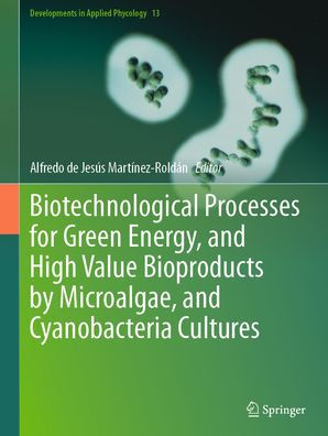 Biotechnological Processes for Green Energy, and High Value Bioproducts by Microalgae, Cyanobacteria Cultures