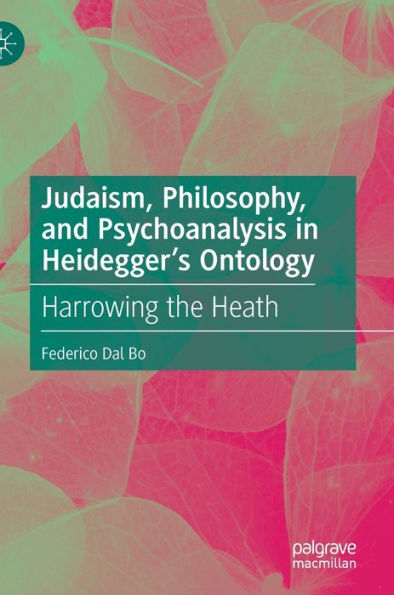 Judaism, Philosophy, and Psychoanalysis Heidegger's Ontology: Harrowing the Heath