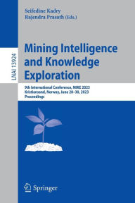 Title: Mining Intelligence and Knowledge Exploration: 9th International Conference, MIKE 2023, Kristiansand, Norway, June 28-30, 2023, Proceedings, Author: Seifedine Kadry