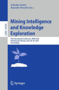 Title: Mining Intelligence and Knowledge Exploration: 9th International Conference, MIKE 2023, Kristiansand, Norway, June 28-30, 2023, Proceedings, Author: Seifedine Kadry