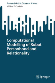 Title: Computational Modelling of Robot Personhood and Relationality, Author: William F. Clocksin