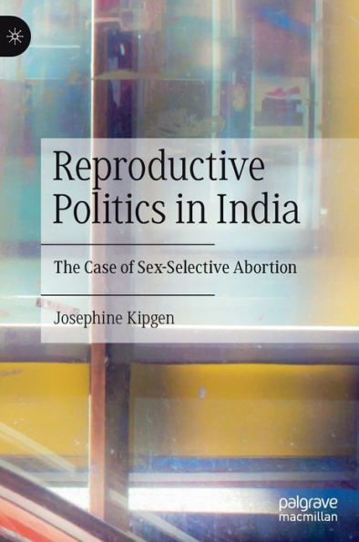 Reproductive Politics India: The Case of Sex-Selective Abortion