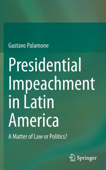 Presidential Impeachment Latin America: A Matter of Law or Politics?