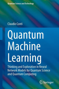 Title: Quantum Machine Learning: Thinking and Exploration in Neural Network Models for Quantum Science and Quantum Computing, Author: Claudio Conti