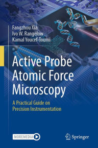 Title: Active Probe Atomic Force Microscopy: A Practical Guide on Precision Instrumentation, Author: Fangzhou Xia