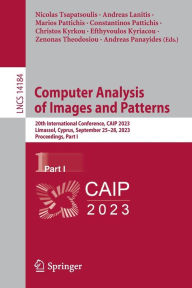 Title: Computer Analysis of Images and Patterns: 20th International Conference, CAIP 2023, Limassol, Cyprus, September 25-28, 2023, Proceedings, Part I, Author: Nicolas Tsapatsoulis
