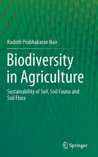 Biodiversity Agriculture: Sustainability of Soil, Soil Fauna and Flora