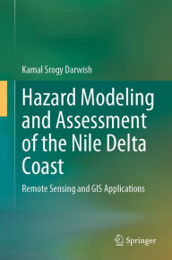 Title: Hazard Modeling and Assessment of the Nile Delta Coast: Remote Sensing and GIS Applications, Author: Kamal Srogy Darwish