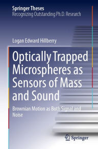 Title: Optically Trapped Microspheres as Sensors of Mass and Sound: Brownian Motion as Both Signal and Noise, Author: Logan Edward Hillberry