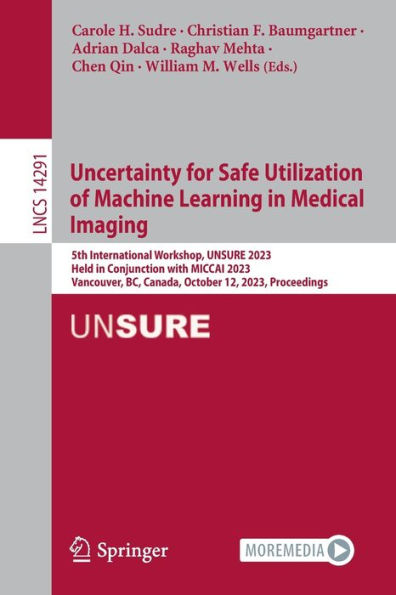 Uncertainty for Safe Utilization of Machine Learning Medical Imaging: 5th International Workshop, UNSURE 2023, Held Conjunction with MICCAI Vancouver, BC, Canada, October 12, Proceedings