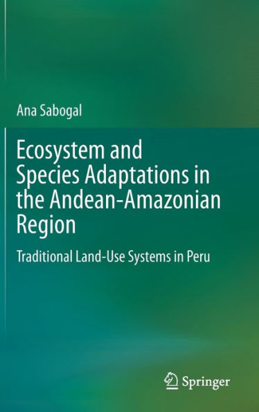 Ecosystem and Species Adaptations the Andean-Amazonian Region: Traditional Land-Use Systems Peru