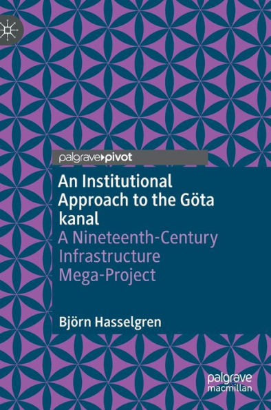 An Institutional Approach to the Göta kanal: A Nineteenth-Century Infrastructure Mega-Project