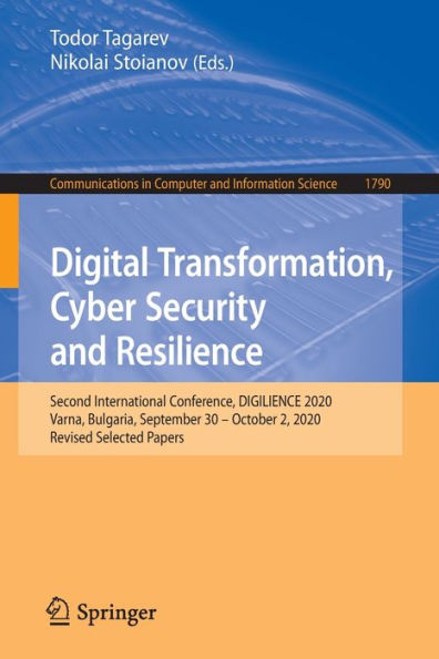 Digital Transformation, Cyber Security and Resilience: Second International Conference, DIGILIENCE 2020, Varna, Bulgaria, September 30 - October 2, Revised Selected Papers