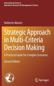 Title: Strategic Approach in Multi-Criteria Decision Making: A Practical Guide for Complex Scenarios, Author: Nolberto Munier