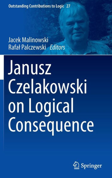 Janusz Czelakowski on Logical Consequence