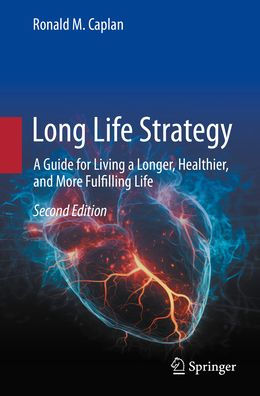 Long life Strategy: a Guide for Living Longer, Healthier, and More Fulfilling