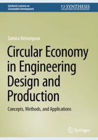 Title: Circular Economy in Engineering Design and Production: Concepts, Methods, and Applications, Author: Samira Keivanpour