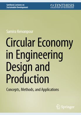 Circular Economy Engineering Design and Production: Concepts, Methods, Applications