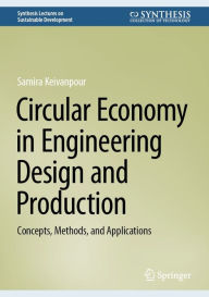 Title: Circular Economy in Engineering Design and Production: Concepts, Methods, and Applications, Author: Samira Keivanpour