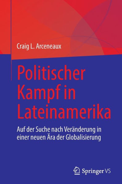 Politischer Kampf Lateinamerika: Auf der Suche nach Veränderung einer neuen Ära Globalisierung