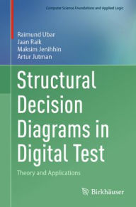 Title: Structural Decision Diagrams in Digital Test: Theory and Applications, Author: Raimund Ubar
