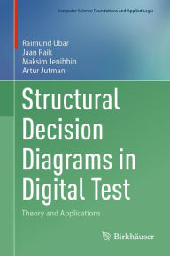 Title: Structural Decision Diagrams in Digital Test: Theory and Applications, Author: Raimund Ubar