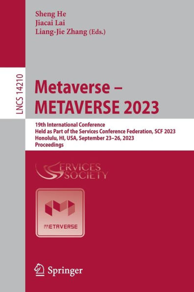 Metaverse - METAVERSE 2023: 19th International Conference, Held as Part of the Services Conference Federation, SCF 2023, Honolulu, HI, USA, September 23-26, 2023, Proceedings