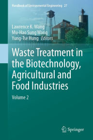 Title: Waste Treatment in the Biotechnology, Agricultural and Food Industries: Volume 2, Author: Lawrence K. Wang