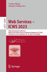 Title: Web Services - ICWS 2023: 30th International Conference, Held as Part of the Services Conference Federation, SCF 2023, Honolulu, HI, USA, September 23-26, 2023, Proceedings, Author: Yuchao Zhang
