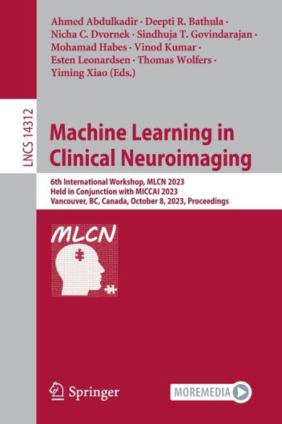 Machine Learning Clinical Neuroimaging: 6th International Workshop, MLCN 2023, Held Conjunction with MICCAI Vancouver, BC, Canada, October 8, Proceedings