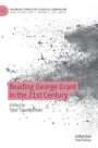Reading George Grant in the 21st Century