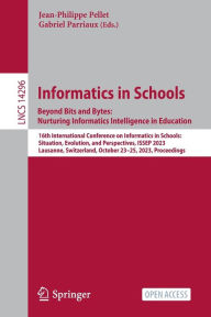 Title: Informatics in Schools. Beyond Bits and Bytes: Nurturing Informatics Intelligence in Education: 16th International Conference on Informatics in Schools: Situation, Evolution, and Perspectives, ISSEP 2023, Lausanne, Switzerland, October 23-25, 2023, Procee, Author: Jean-Philippe Pellet