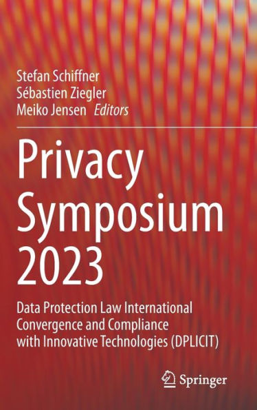 Privacy Symposium 2023: Data Protection Law International Convergence and Compliance with Innovative Technologies (DPLICIT)