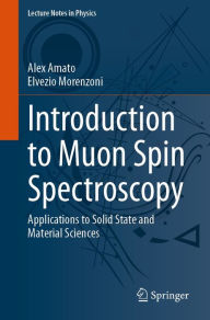 Title: Introduction to Muon Spin Spectroscopy: Applications to Solid State and Material Sciences, Author: Alex Amato