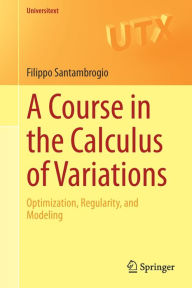 Title: A Course in the Calculus of Variations: Optimization, Regularity, and Modeling, Author: Filippo Santambrogio