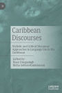 Caribbean Discourses: Stylistic and Critical Discourse Approaches to Language Use in the Caribbean