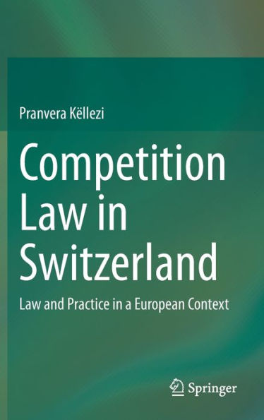 Competition Law Switzerland: and Practice a European Context