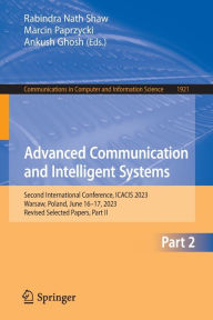 Title: Advanced Communication and Intelligent Systems: Second International Conference, ICACIS 2023, Warsaw, Poland, June 16-17, 2023, Revised Selected Papers, Part II, Author: Rabindra Nath Shaw