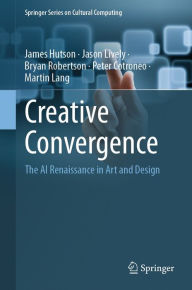 Title: Creative Convergence: The AI Renaissance in Art and Design, Author: James Hutson