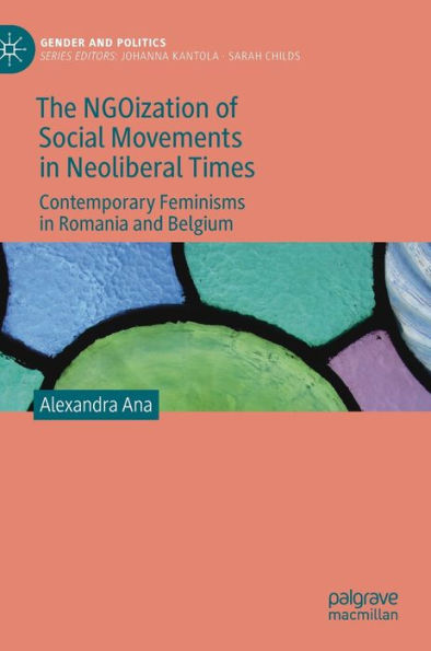 The NGOization of Social Movements Neoliberal Times: Contemporary Feminisms Romania and Belgium