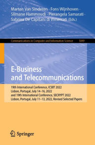 Title: E-Business and Telecommunications: 19th International Conference, ICSBT 2022, Lisbon, Portugal, July 14-16, 2022, and 19th International Conference, SECRYPT 2022, Lisbon, Portugal, July 11-13, 2022, Revised Selected Papers, Author: Marten Van Sinderen