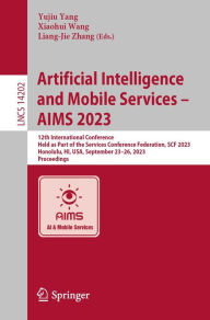 Title: Artificial Intelligence and Mobile Services - AIMS 2023: 12th International Conference, Held as Part of the Services Conference Federation, SCF 2023, Honolulu, HI, USA, September 23-26, 2023, Proceedings, Author: Yujiu Yang