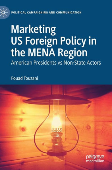 Marketing US Foreign Policy the MENA Region: American Presidents vs Non-State Actors